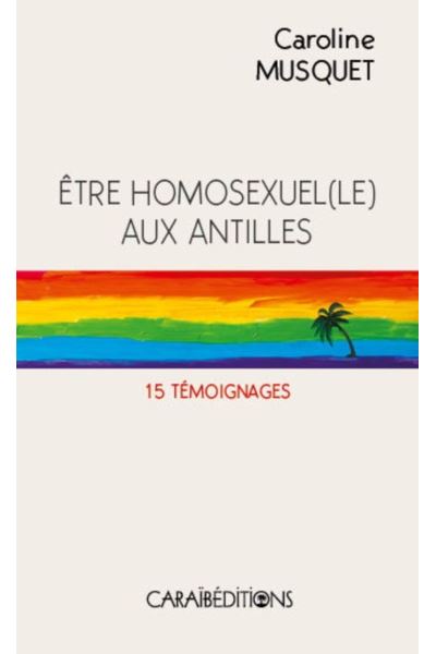 Etre Homosexuel Le Aux Antilles Broché Caroline Musquet Achat