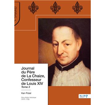 Journal du Père de La Chaize, Confesseur de Louis XIV Tome 3
