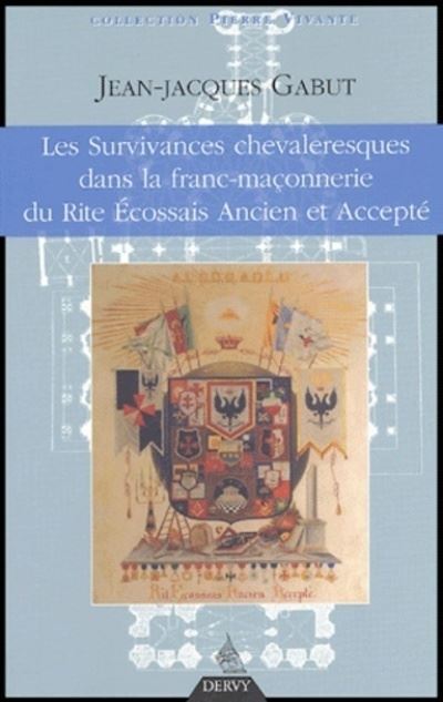 Les Survivances chevaleresques dans la franc-maço nnerie du Rite Ecossais Ancien et Accepté - Jean-Jacques Gabut - broché