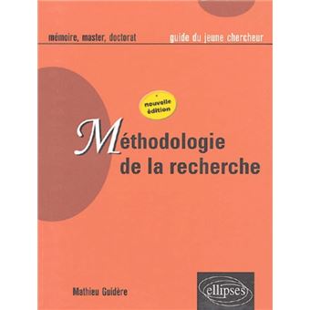 Méthodologie de la recherche Guide du jeune chercheur en lettres