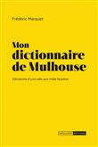 Mon dictionnaire de Mulhouse - Vibrations d'une ville aux mi