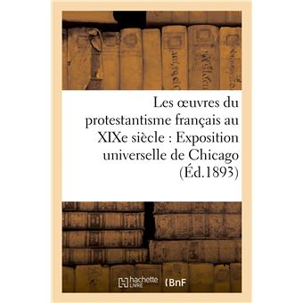 Les oeuvres du protestantisme français au XIXe siècle : Exposition universelle de Chicago