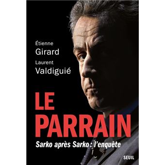Le Parrain. Sarko après Sarko : l'enquête