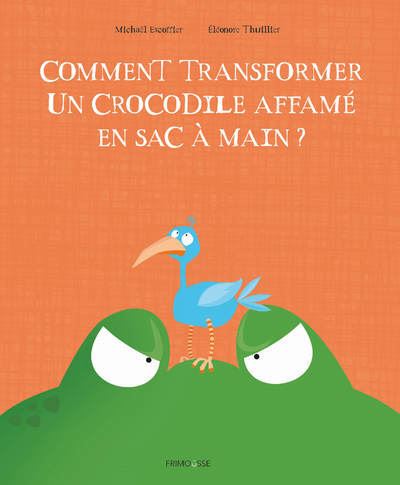 Comment transformer un crocodile affamé en sac à main ? - Michaël Escoffier - cartonné