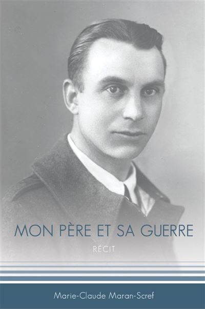 Mon père et sa guerre - Marie-Claude Maran-Scref - broché