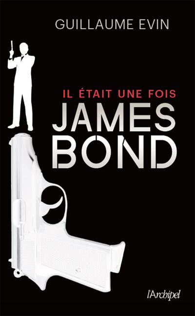 Il était une fois James Bond - Guillaume Evin - broché