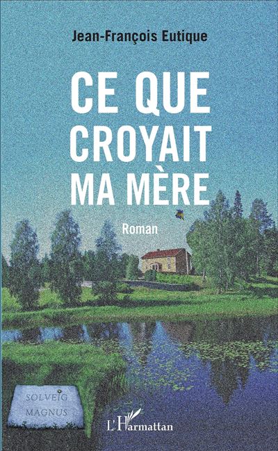 Ce que croyait ma mère - Jean-François Eutique - broché