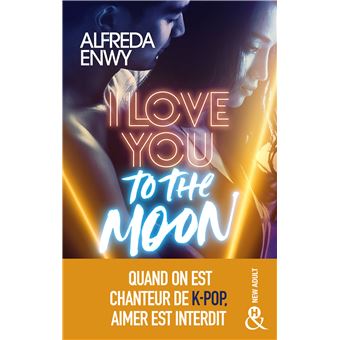 I Love You To The Moon La Nouveaute New Adult D Alfreda Enwy Une Romance Intense Dans Le Milieu De La K Pop Broche Alfreda Enwy Achat Livre Ou Ebook Fnac