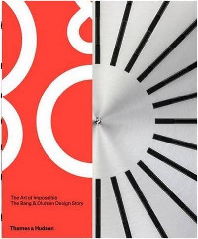 ART OF THE IMPOSSIBLE :BANG & OLUFSEN DESIGN STORIES