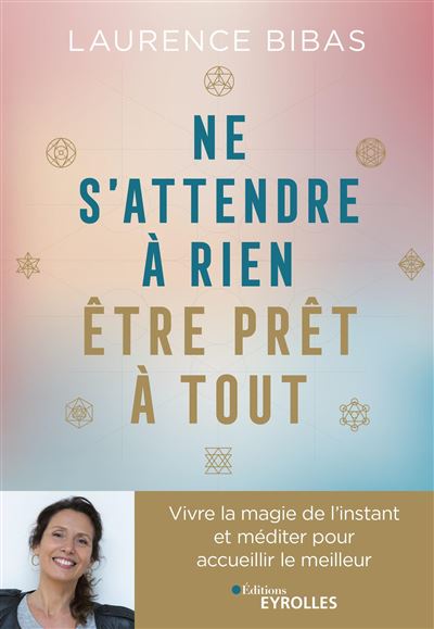 Ne s'attendre à rien, être prêt à tout - Laurence Bibas - broché