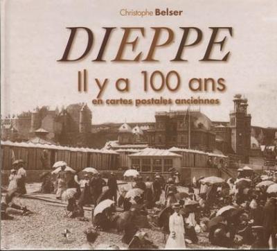 Dieppe il y a 100 ans en cartes postales