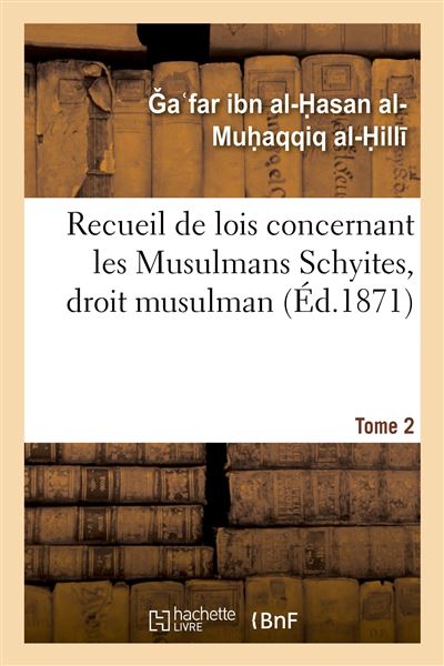 Recueil de lois concernant les Musulmans Schyites, droit musulman