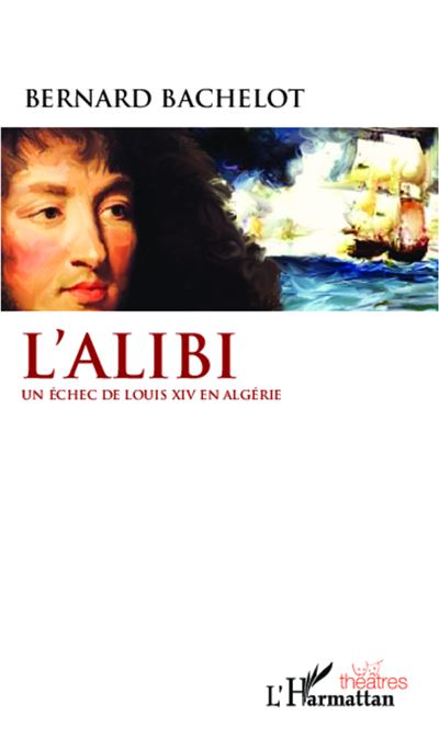 L'alibi : un échec de Louis XIV en Algérie