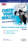 Check your Skills! Spécial vocabulaire anglais. Cahier d'activités pour réviser, s'entraîner, se perfectionner et jouer les détectives. A1-A2. (Collège. À partir de la 6e) (10-15 ans)