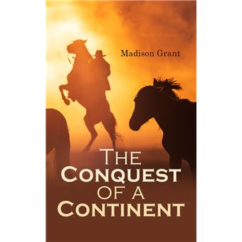 The Conquest of a Continent; or, The Expansion of Races in America - 1