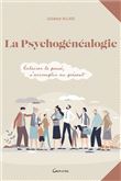 La psychogénéalogie - Eclairer le passé, s'accomplir au présent