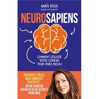 Neurosapiens - Comment utiliser votre cerveau pour vivre mieux !
