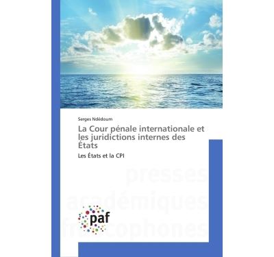 La cour penale internationale et les juridictions internes d