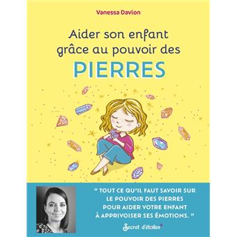 Aider son enfant grâce au pouvoir des pierres. pour aider mon enfant à apprivoiser ses émotions