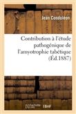 Contribution à l'étude pathogénique de l'amyotrophie tabétique