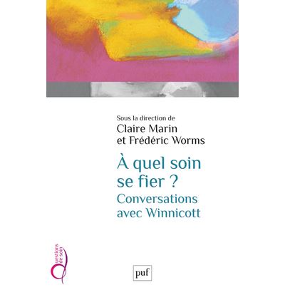 À quel soin se fier ? Conversations avec Winnicott - Frédéric Worms - broché