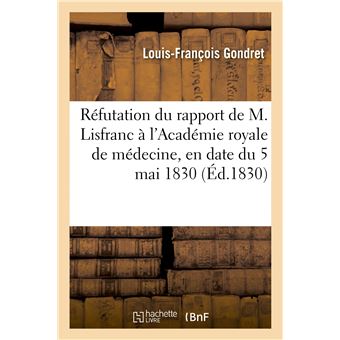 Réfutation du rapport de M. Lisfranc à l'Académie royale de médecine, en date du 5 mai 1830
