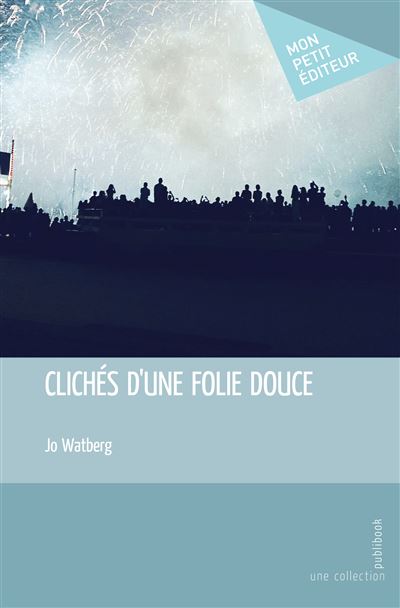 Clichés d'une folie douce - Jo Watberg - broché