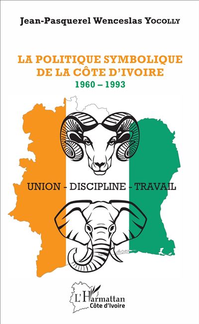 La Politique Symbolique De La C te D Ivoire 1960 1993 Union la-politique-symbolique-de-la-c-te-d-ivoire-1960-1993-union