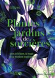 Plantes & jardins de sorcières - Dans le folklore, la magie et la médecine traditionnelle