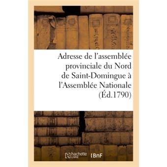 Adresse de l'assemblée provinciale de la partie du Nord de Saint-Domingue à l'Assemblée Nationale