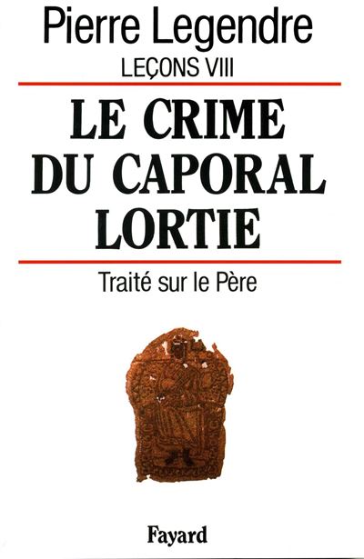 Le Crime du caporal Lortie - Pierre Legendre - (donnée non spécifiée)