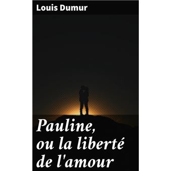 Pauline, ou la liberté de l'amour by Louis Dumur