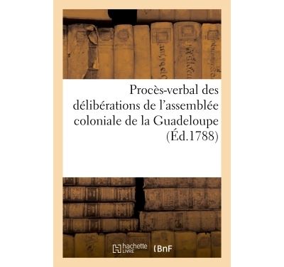 Proces-verbal des deliberations de l'assemblee coloniale de