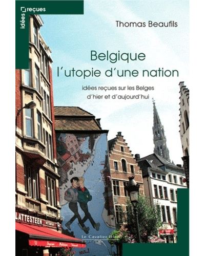 Belgique l'utopie d'une nation - Thomas Beaufils - broché