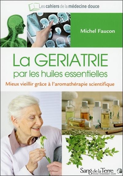 La gériatrie par les huiles essentielles - Michel Faucon - broché