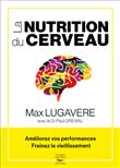 La Nutrition du cerveau - Améliorez vos performances, freinez le vieillissement