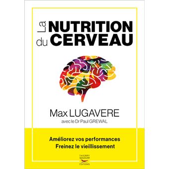 La nutrition du cerveau - ameliorez vos performances, freinez le vieillissemen