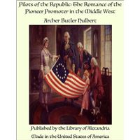 Pilots of the Republic: The Romance of the Pioneer Promoter in the Middle West
