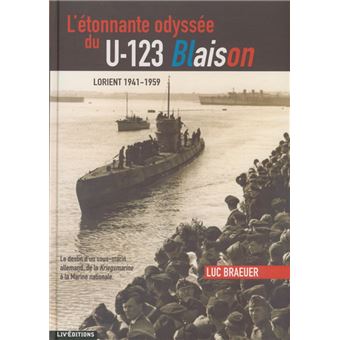 L Etonnante Odyssee Du U 123 Blaison Cartonne Luc Braeuer Livre Tous Les Livres A La Fnac