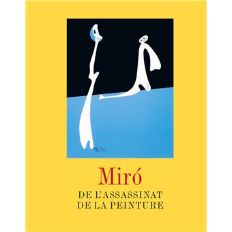 Miró. De l'assassinat de la peinture