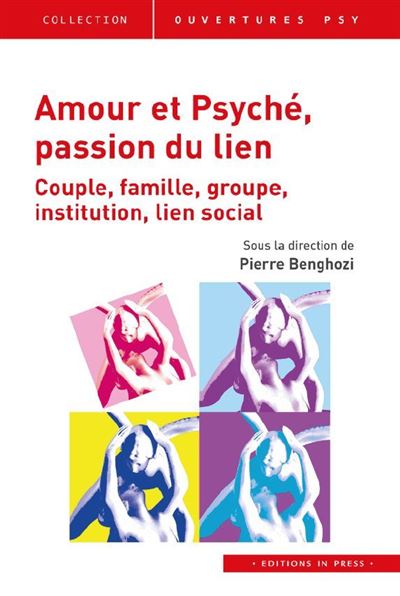 Amour et psyche, passion du lien Couple, famille, groupe, institution, lien social