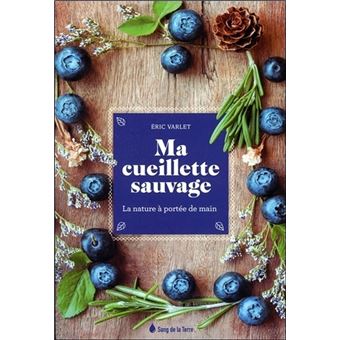 Ma cueillette sauvage – la nature à portée de main