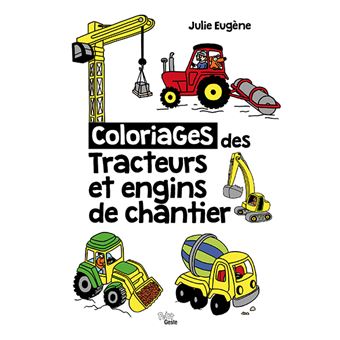 Coloriages Des Tracteurs Et Engins De Chantier Broche Julie Eugene Achat Livre Fnac