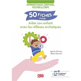 50 fiches pour aider son enfant avec les réflexes archaïques