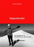 Impatiente - Ma troisième vie commence au Mont Blanc