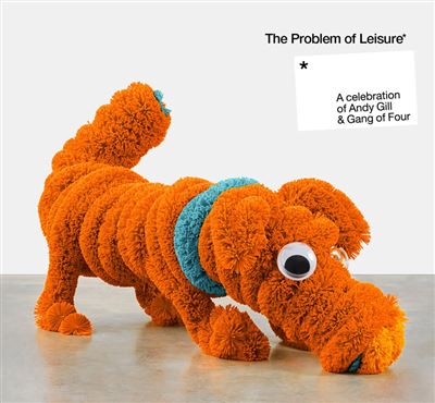 The Problem Of Leisure A Celebration Of Andy Gill And Gang Of Four Edition Deluxe
