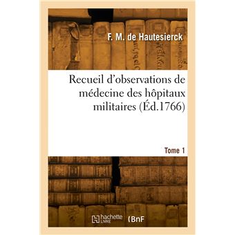 Recueil d'observations de médecine des hôpitaux militaires. Tome 1
