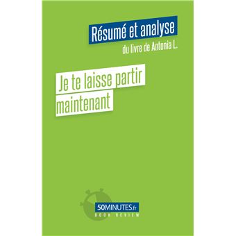 Je te laisse partir maintenant (Résumé et analyse du livre de Antonia L.)