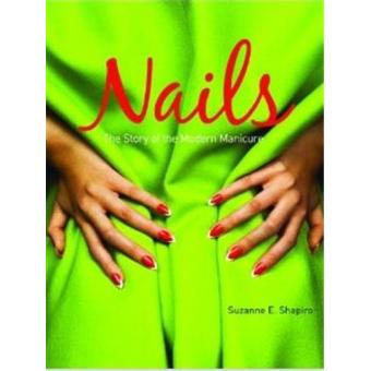 Nails, the story of the modern manicure