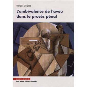 L'ambivalence de l'aveu dans le procès pénal